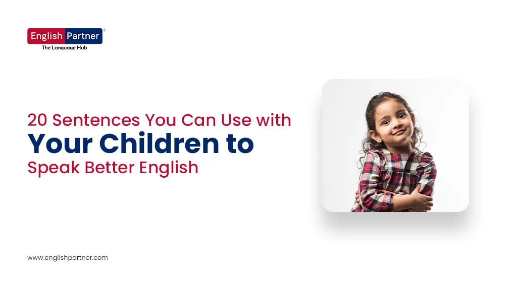 20 Sentences You Can Use with Your Children to Speak Better English