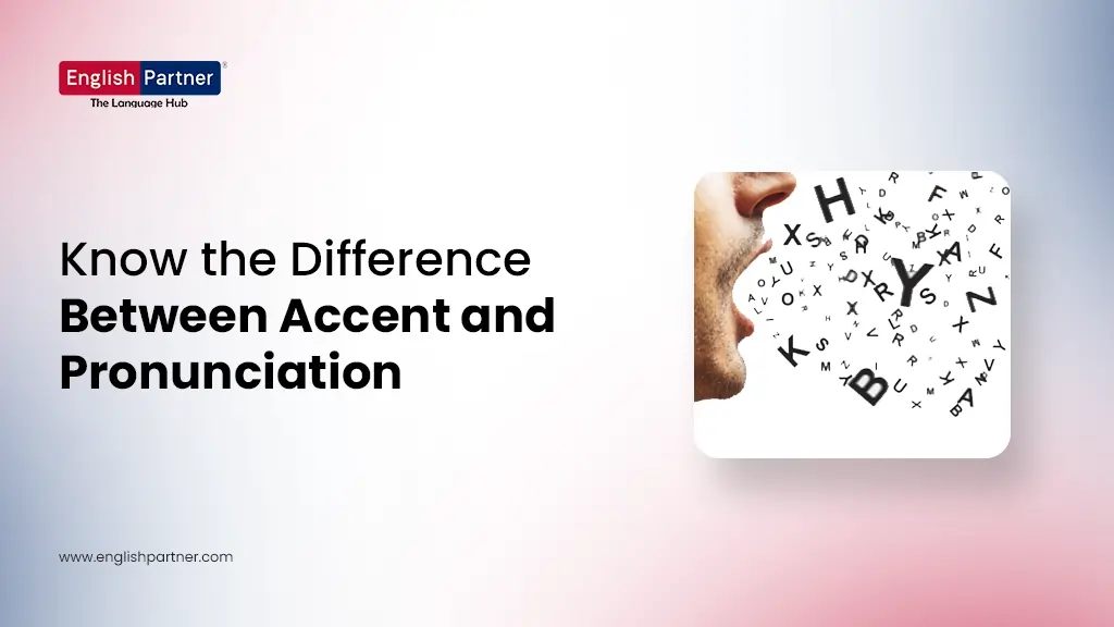 Blog Images 20 1 Know the Difference Between Accent and Pronunciation