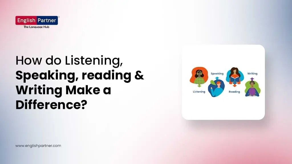 Blog Images 30 1 1 HOW DO LISTENING, SPEAKING, READING AND WRITING MAKE A DIFFERENCE?