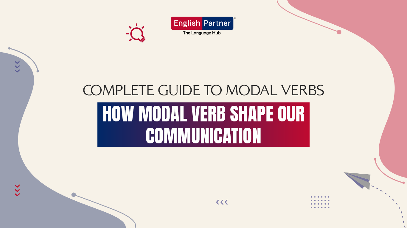 Complete Guide to Modal Verbs- How modal verb shape our Communication ...