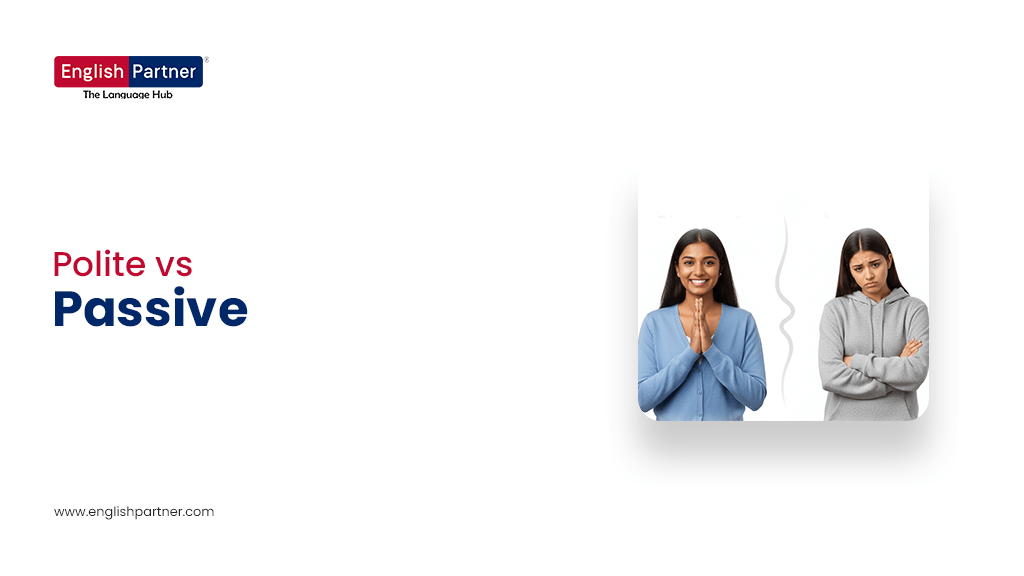 Blog Nov 5 Polite vs Passive: How to Sound Respectful Without Sounding Weak