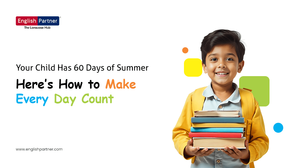 Blog Your Child Has 60 Days of Summer- Here’s How to Make Every Day Count