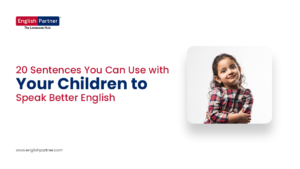 20 Sentences You Can Use with Your Children to Speak Better English